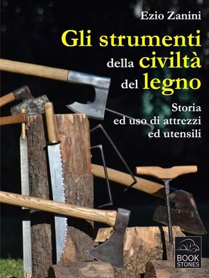 cover image of Gli strumenti della civiltà del legno. Storia ed uso di attrezzi ed utensili